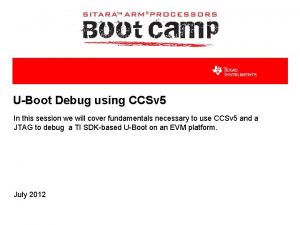UBoot Debug using CCSv 5 In this session