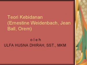 Teori Kebidanan Ernestine Weidenbach Jean Ball Orem oleh
