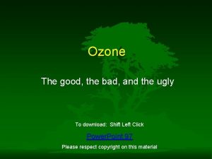 Ozone The good the bad and the ugly