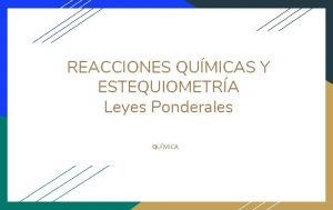 REACCIONES QUMICAS Y ESTEQUIOMETRA Leyes Ponderales QUMICA Conocimiento