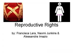 Reproductive Rights by Francisca Lara Naomi Junkins Alessandra