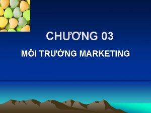 CHNG 03 MI TRNG MARKETING NI DUNG Mi