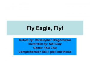 Fly Eagle Fly Retold by Christopher Gregorowski Illustrated