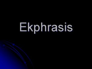 Ekphrasis What is it A literary description of