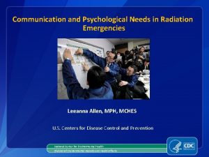 Communication and Psychological Needs in Radiation Emergencies Leeanna