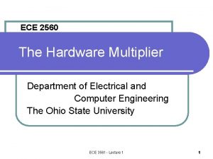 ECE 2560 The Hardware Multiplier Department of Electrical