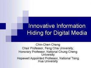 Innovative Information Hiding for Digital Media ChinChen Chang