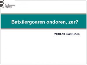 Batxilergoaren ondoren zer 2018 19 ikasturtea Hezkuntza sistemaren