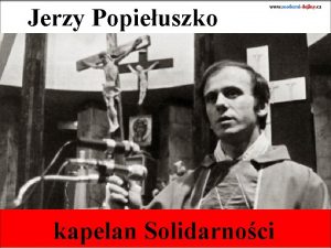 Jerzy Popieuszko www modernidejiny cz kapelan Solidarnoci www