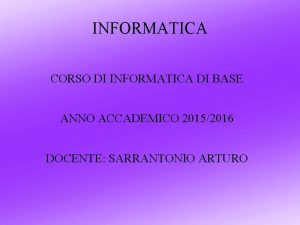 INFORMATICA CORSO DI INFORMATICA DI BASE ANNO ACCADEMICO