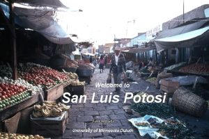 Welcome to San Luis Potosi Tim Roufs 2010