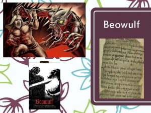 Beowulf Why Study Beowulf 1 Beowulf is the