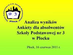 Analiza wynikw Ankiety dla absolwentw Szkoy Podstawowej nr