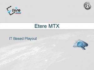 Etere MTX IT Based Playout Why MTX Our
