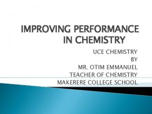 IMPROVING PERFORMANCE IN CHEMISTRY UCE CHEMISTRY BY MR