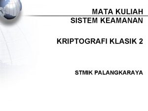 MATA KULIAH SISTEM KEAMANAN KRIPTOGRAFI KLASIK 2 STMIK