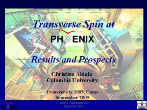 Transverse Spin at Results and Prospects Christine Aidala