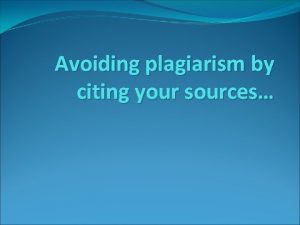 Avoiding plagiarism by citing your sources What is