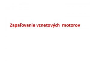 Zapaovanie vznetovch motorov Zapaovanie vznetovch motorov Zkladnou charakteristikou