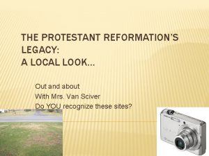THE PROTESTANT REFORMATIONS LEGACY A LOCAL LOOK Out