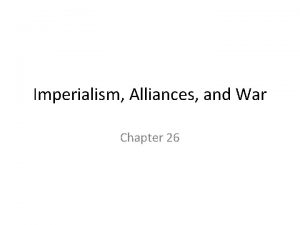 Imperialism Alliances and War Chapter 26 OverviewI The