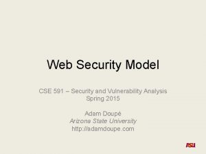Web Security Model CSE 591 Security and Vulnerability