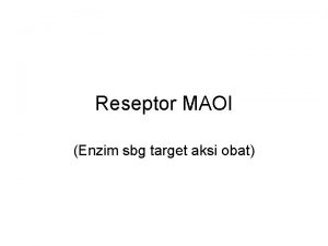 Reseptor MAOI Enzim sbg target aksi obat MAO