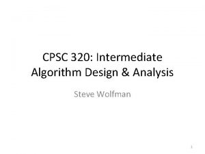 CPSC 320 Intermediate Algorithm Design Analysis Steve Wolfman