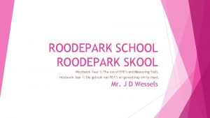 ROODEPARK SCHOOL ROODEPARK SKOOL Woodwork Year 1 The