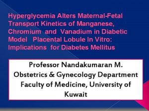 Hyperglycemia Alters MaternalFetal Transport Kinetics of Manganese Chromium