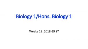 Biology 1Hons Biology 1 Weeks 132018 19 SY