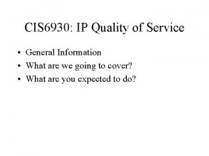 CIS 6930 IP Quality of Service General Information