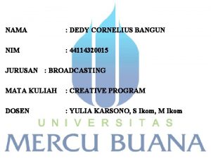 NAMA DEDY CORNELIUS BANGUN NIM 44114320015 JURUSAN BROADCASTING