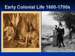 Early Colonial Life 1600 1700 s 1 Who