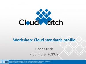 Workshop Cloud standards profile Linda Strick Fraunhofer FOKUS