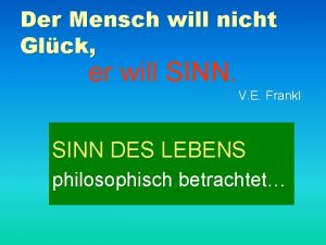 Der Mensch will nicht Glck er will SINN