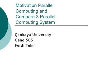 Motivation Parallel Computing and Compare 3 Parallel Computing