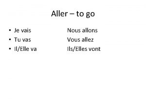 Aller to go Je vais Tu vas IlElle