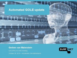 Automated GOLE update Gerben van Malenstein LHCOPNLHCONE meeting