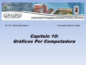 IFE 115 Informtica Bsica Licenciado Marcio Rodas Captulo