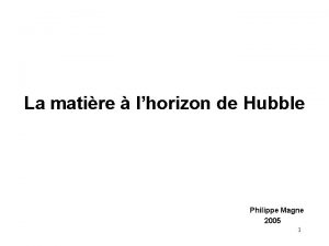 La matire lhorizon de Hubble Philippe Magne 2005
