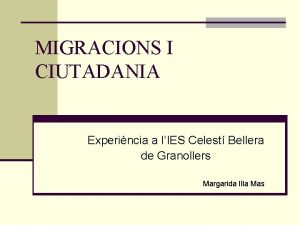 MIGRACIONS I CIUTADANIA Experincia a lIES Celest Bellera