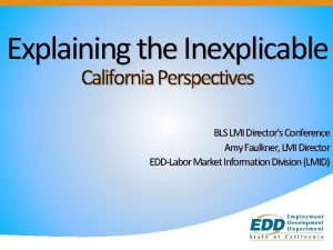 Explaining the Inexplicable California Perspectives BLS LMI Directors