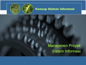 Konsep Sistem Informasi Manajemen Proyek Sistem Informasi Proyek