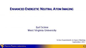 ENHANCED ENERGETIC NEUTRAL ATOM IMAGING Earl Scime West