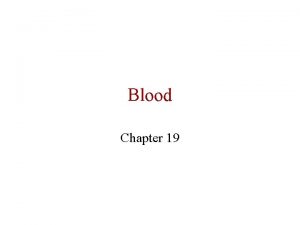 Blood Chapter 19 Functions of blood Transportation Oxygen
