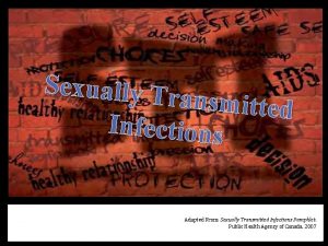 Sexually Tr ansmitted Infections Adapted From Sexually Transmitted