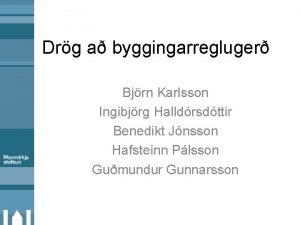 Drg a byggingarregluger Bjrn Karlsson Ingibjrg Halldrsdttir Benedikt