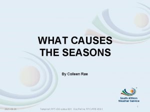 WHAT CAUSES THE SEASONS By Colleen Rae 2021