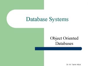 Database Systems Object Oriented Databases Dr M Tanvir